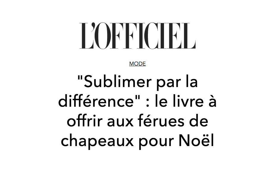 L Officiel Sublimer Par La Difference Le Livre A Offrir Aux Ferues De Chapeaux Pour Noel Fr La Maison Fabienne Delvigne